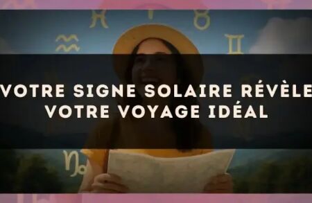 Votre signe solaire révèle votre voyage idéal