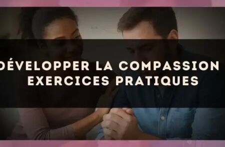 Développer la compassion : exercices pratiques