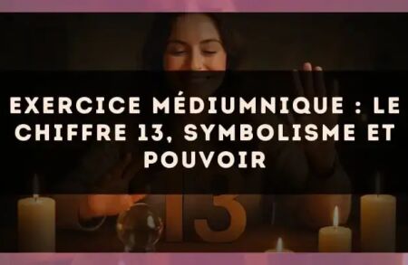 Exercice médiumnique : Le chiffre 13, symbolisme et pouvoir