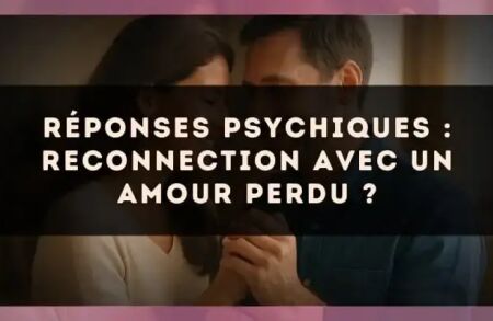 Réponses psychiques : reconnection avec un amour perdu ?