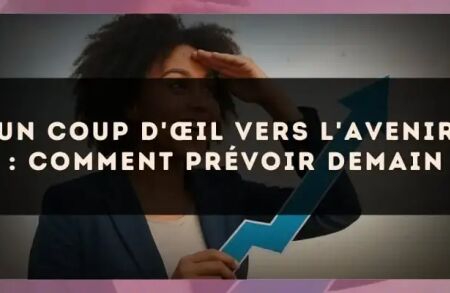 Un coup d'œil vers l'avenir : comment prévoir demain