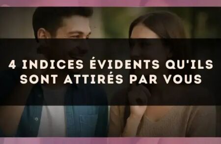 4 indices évidents qu'ils sont attirés par vous