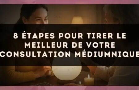 8 étapes pour tirer le meilleur de votre consultation médiumnique