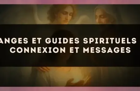Anges et guides spirituels : connexion et messages