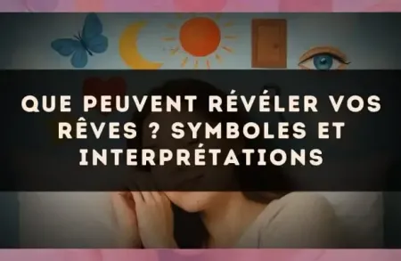 Que peuvent révéler vos rêves ? symboles et interprétations