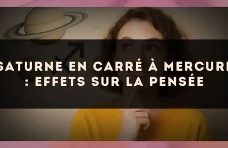 Saturne en carré à Mercure : effets sur la pensée