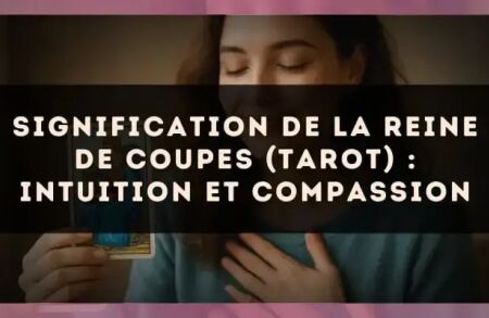Signification de la Reine de Coupes (tarot) : intuition et compassion