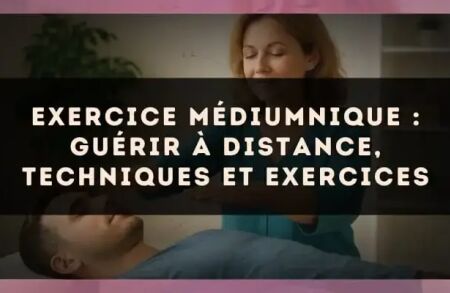 Exercice médiumnique : Guérir à distance, techniques et exercices