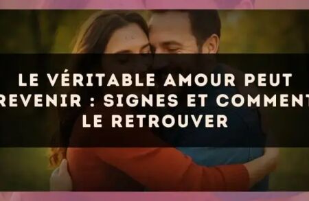 Le véritable amour peut revenir : signes et comment le retrouver