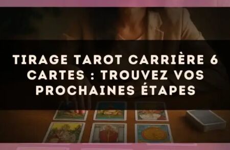 Tirage tarot carrière 6 cartes : trouvez vos prochaines étapes