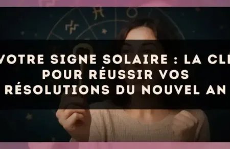 Votre signe solaire : la clé pour réussir vos résolutions du Nouvel An