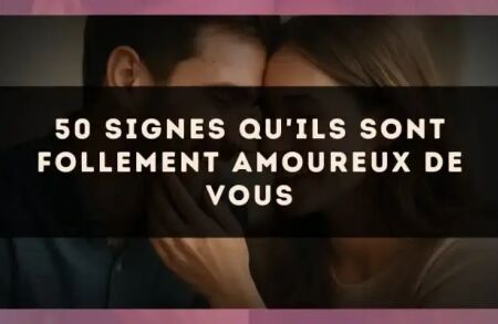 50 signes qu'ils sont follement amoureux de vous