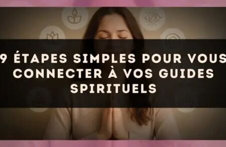 9 étapes simples pour vous connecter à vos guides spirituels