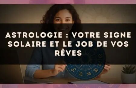 Astrologie : votre signe solaire et le job de vos rêves