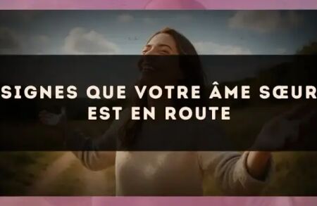 Signes que votre âme sœur est en route