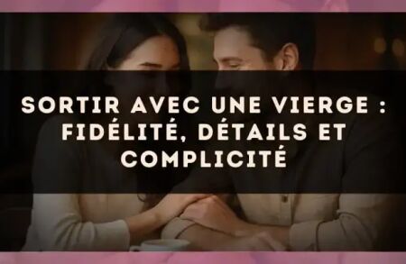 Sortir avec une Vierge : fidélité, détails et complicité