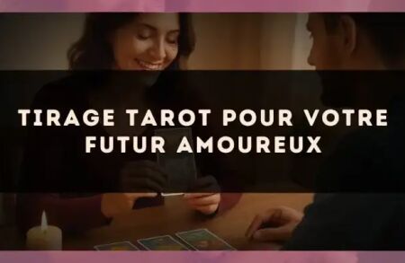 Tirage tarot pour votre futur amoureux