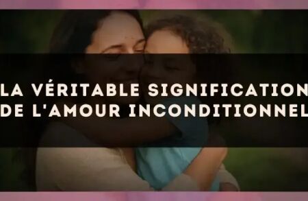 La véritable signification de l'amour inconditionnel