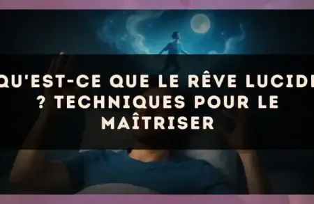 Qu'est-ce que le rêve lucide ? techniques pour le maîtriser