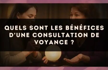 Quels sont les bénéfices d'une consultation de voyance ?