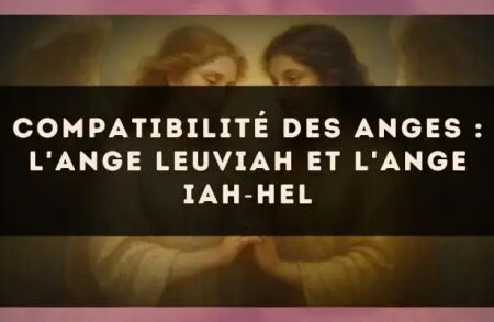 Compatibilité des anges : l'Ange Leuviah et l'Ange Iah?Hel