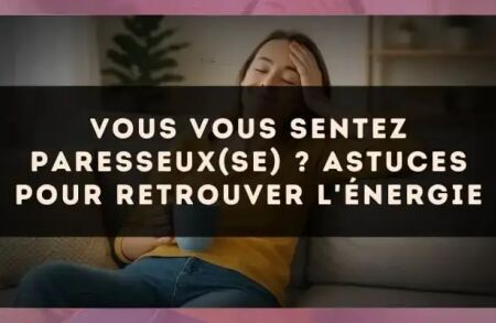Vous vous sentez paresseux(se) ? Astuces pour retrouver l'énergie