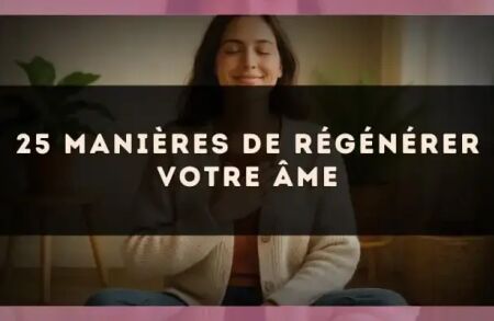 25 manières de régénérer votre âme