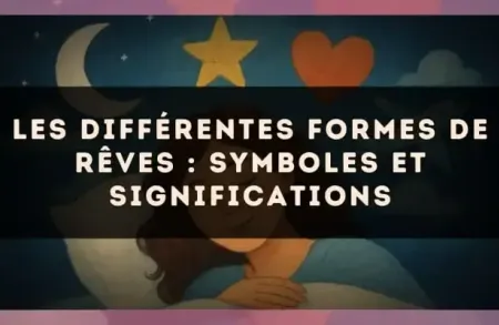 Les différentes formes de rêves : symboles et significations