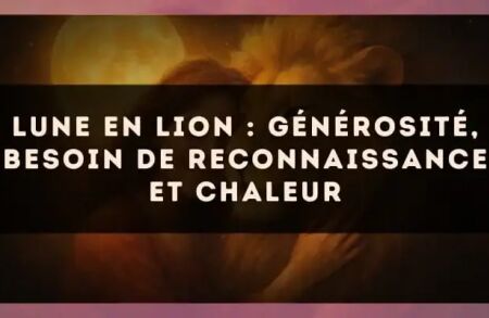 Lune en Lion : générosité, besoin de reconnaissance et chaleur