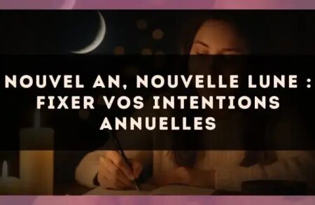 Nouvel An, nouvelle Lune : fixer vos intentions annuelles
