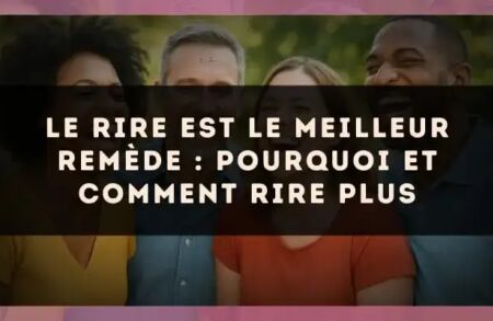 Le rire est le meilleur remède : pourquoi et comment rire plus