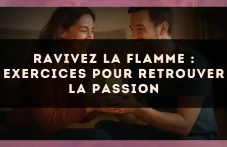 Ravivez la flamme : exercices pour retrouver la passion