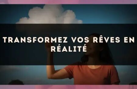 Transformez vos rêves en réalité