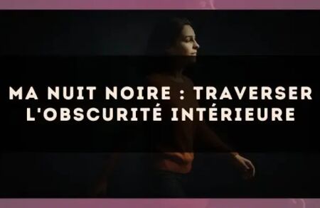 Ma nuit noire : traverser l'obscurité intérieure