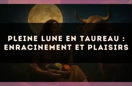 Pleine lune en Taureau : enracinement et plaisirs