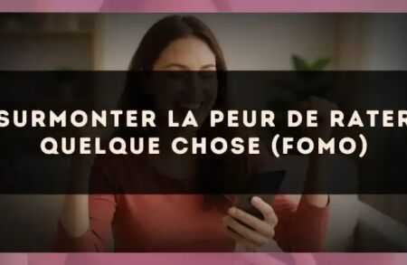 Surmonter la peur de rater quelque chose (FOMO)