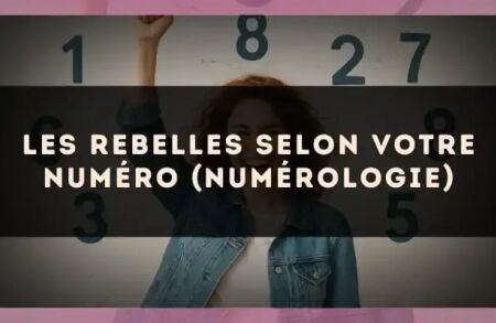 Les rebelles selon votre numéro (numérologie)