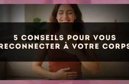 5 conseils pour vous reconnecter à votre corps