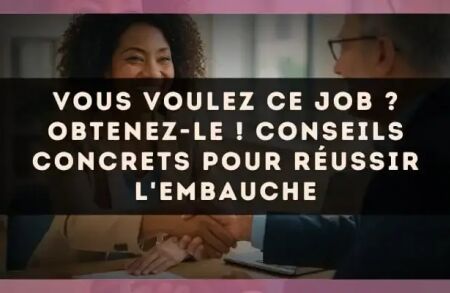 Vous voulez ce job ? Obtenez-le ! Conseils concrets pour réussir l'embauche