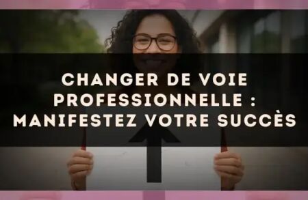 Changer de voie professionnelle : manifestez votre succès