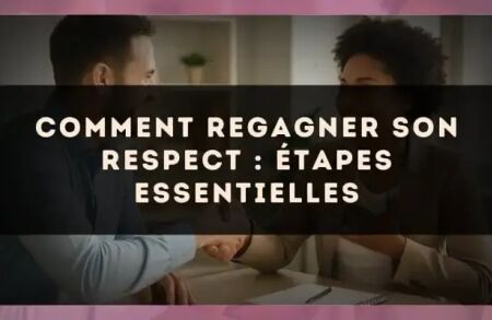 Comment regagner son respect : étapes essentielles