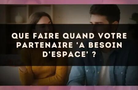 Que faire quand votre partenaire 'a besoin d'espace' ?