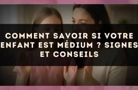 Comment savoir si votre enfant est médium ? Signes et conseils