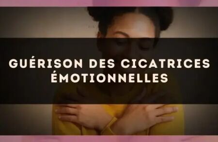 Guérison des cicatrices émotionnelles