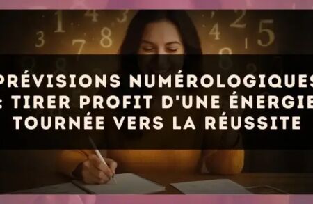 Prévisions numérologiques : tirer profit d'une énergie tournée vers la réussite