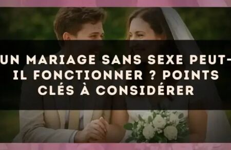 Un mariage sans sexe peut-il fonctionner ? points clés à considérer