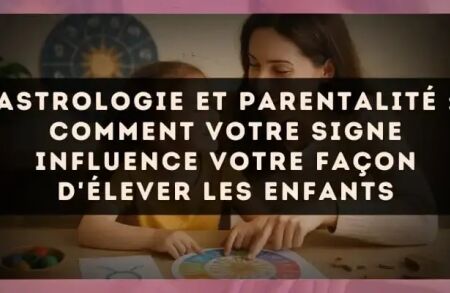 Astrologie et Parentalité : Comment Votre Signe Influence Votre Façon d'Élever les Enfants