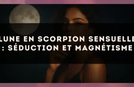 Lune en Scorpion sensuelle : séduction et magnétisme