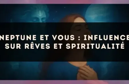 Neptune et vous : influence sur rêves et spiritualité
