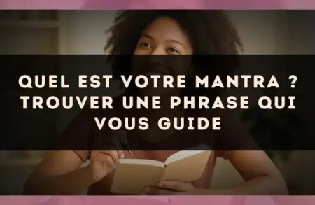 Quel est votre mantra ? trouver une phrase qui vous guide